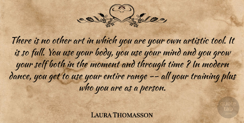 Laura Thomasson Quote About Art, Artistic, Both, Entire, Grow: There Is No Other Art...
