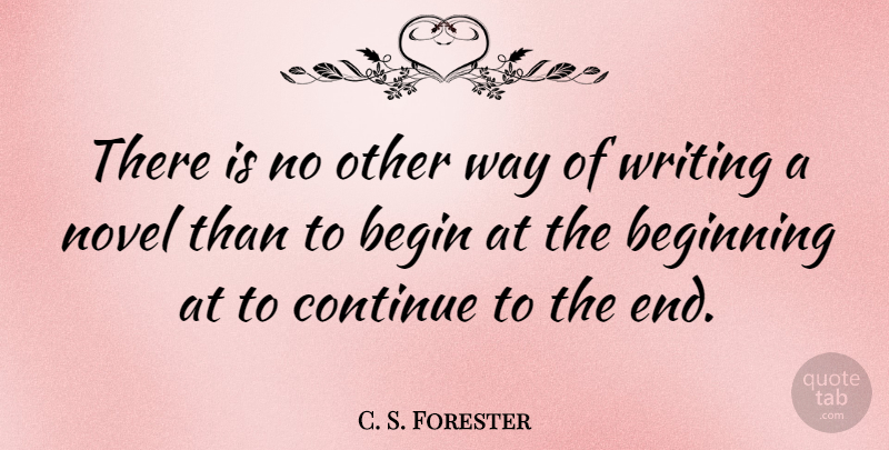 C. S. Forester Quote About Writing, Way, Ends: There Is No Other Way...