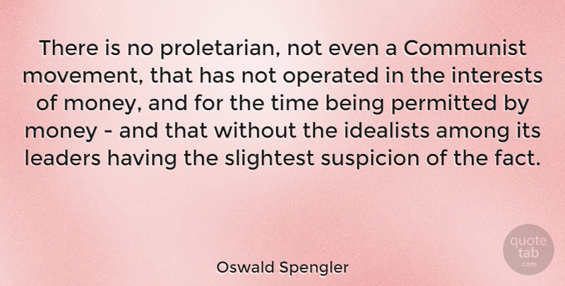 Oswald Spengler Quote About Leader, Facts, Movement: There Is No Proletarian Not...
