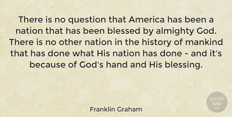 Franklin Graham Quote About Almighty, America, God, Hand, History: There Is No Question That...