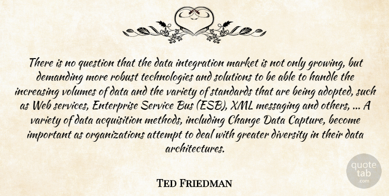 Ted Friedman Quote About Attempt, Change, Data, Deal, Demanding: There Is No Question That...