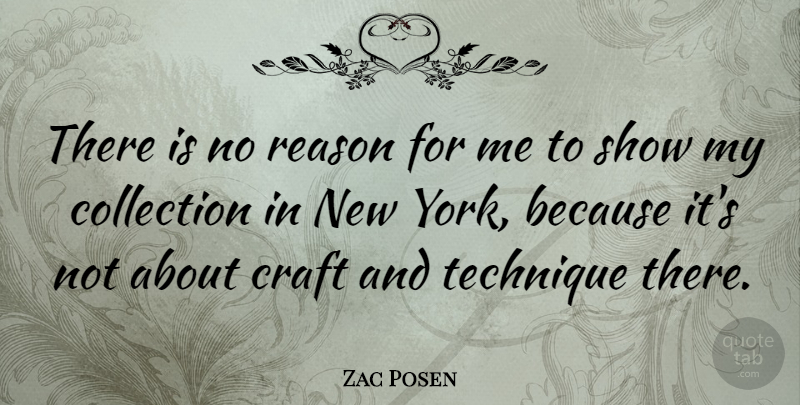 Zac Posen Quote About New York, Crafts, Technique: There Is No Reason For...