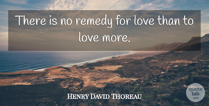 Henry David Thoreau Quote About Cute Love, Love, Remedy, Sweet Love: There Is No Remedy For...