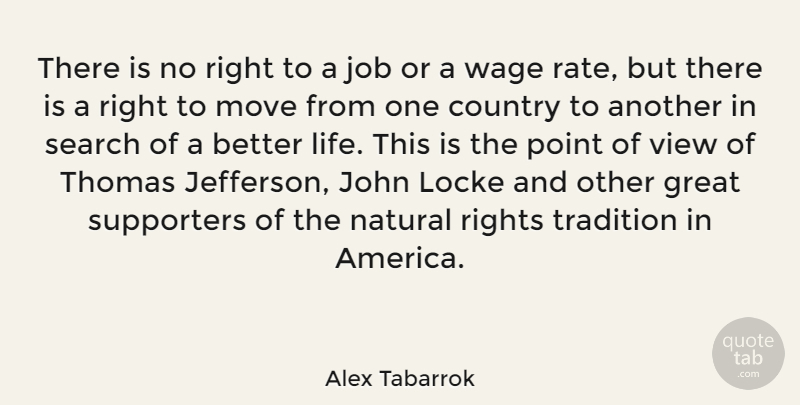 Alex Tabarrok Quote About Country, Great, Job, John, Life: There Is No Right To...