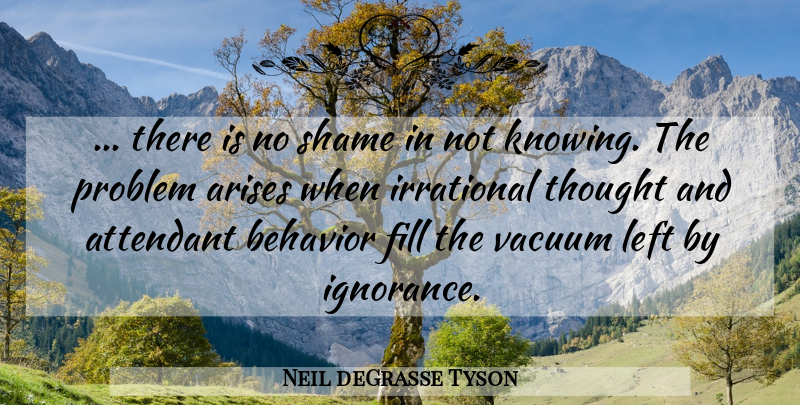 Neil deGrasse Tyson Quote About Ignorance, Knowing, Mind Blowing: There Is No Shame In...