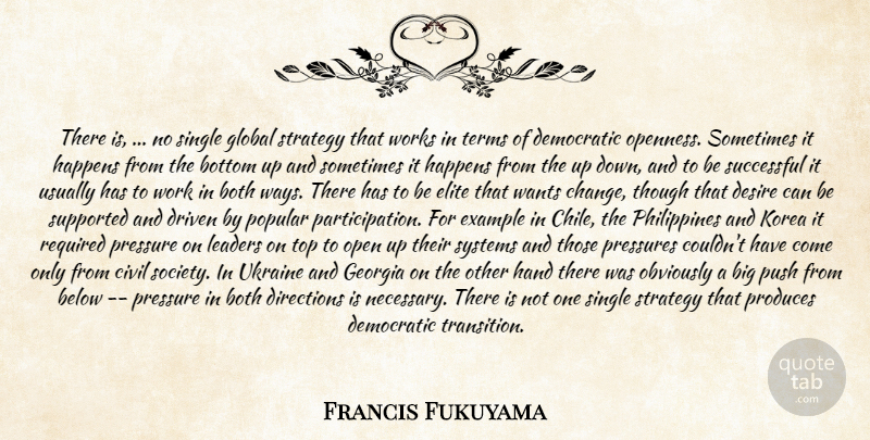 Francis Fukuyama Quote About Below, Both, Bottom, Civil, Democratic: There Is No Single Global...