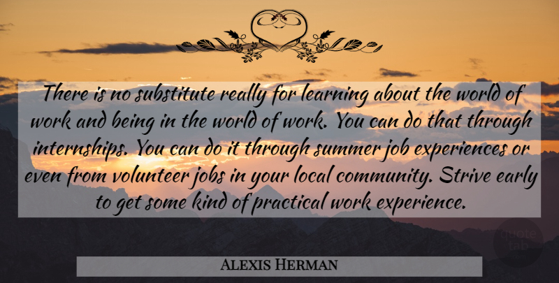 Alexis Herman Quote About Early, Job, Jobs, Learning, Local: There Is No Substitute Really...