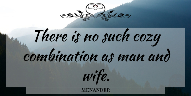 Menander Quote About Marriage, Men, Wife: There Is No Such Cozy...