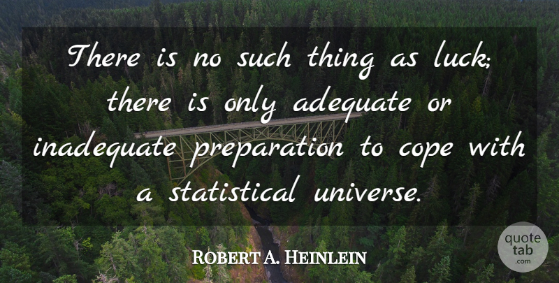 Robert A. Heinlein Quote About Badass, Luck, Preparation: There Is No Such Thing...