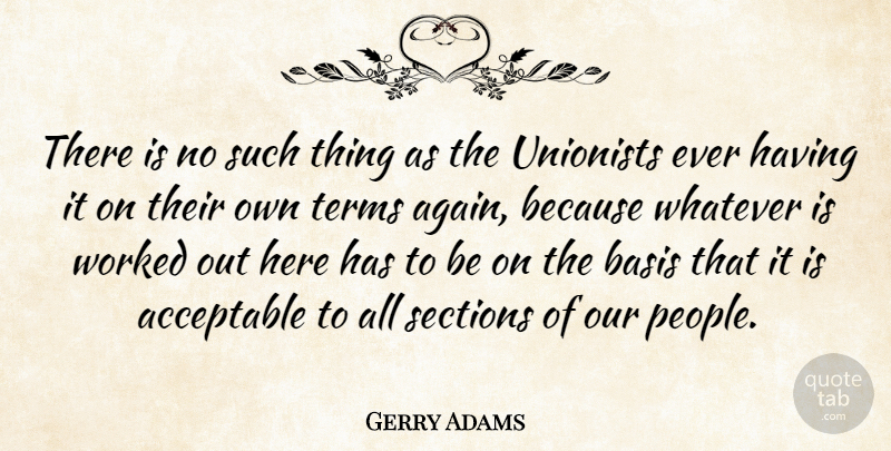 Gerry Adams Quote About Acceptable, Basis, Sections, Terms, Whatever: There Is No Such Thing...