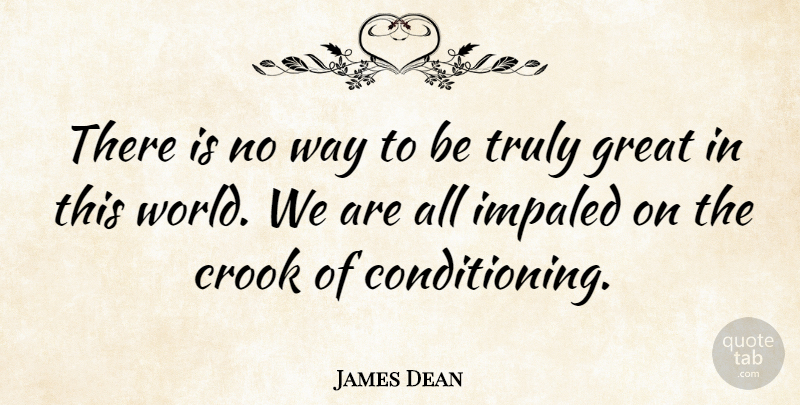 James Dean Quote About World, Way, Crooks: There Is No Way To...