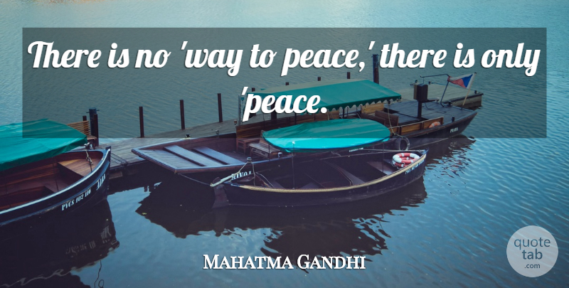 Mahatma Gandhi Quote About Spiritual, Peace, Way: There Is No Way To...