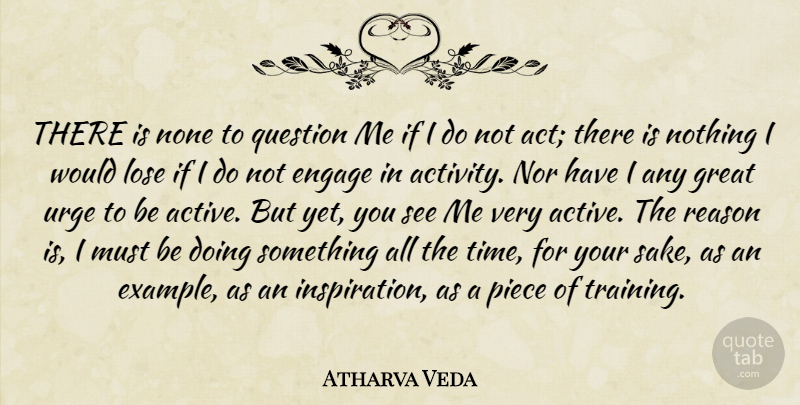 Atharva Veda Quote About Engage, Great, Lose, None, Nor: There Is None To Question...