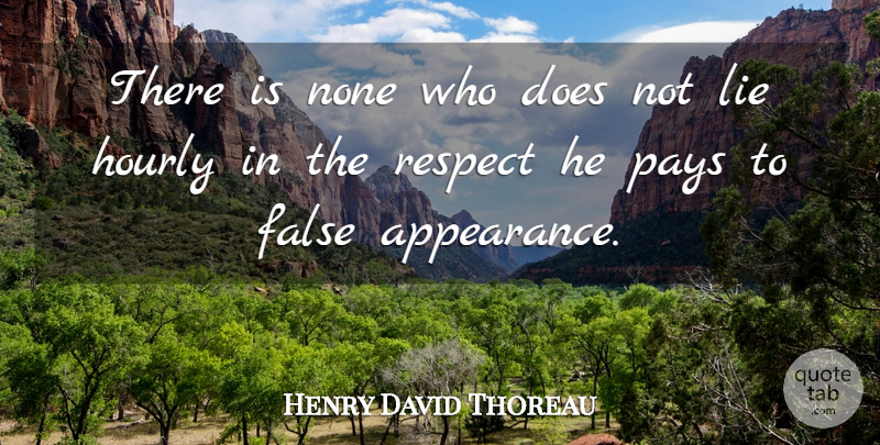Henry David Thoreau Quote About Respect, Truth, Lying: There Is None Who Does...