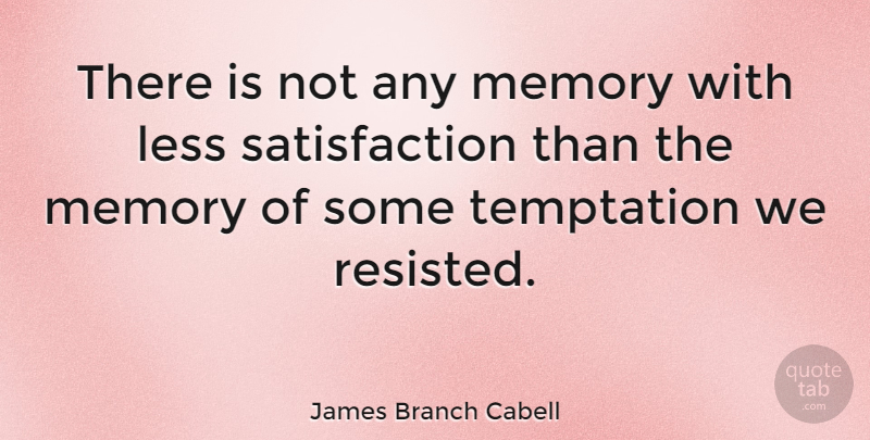 James Branch Cabell Quote About Memories, History, Temptation: There Is Not Any Memory...