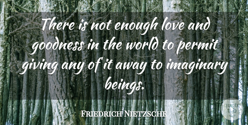 Friedrich Nietzsche Quote About Love, God, Giving: There Is Not Enough Love...
