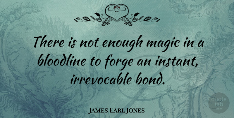 James Earl Jones Quote About Magic, Enough, Instant: There Is Not Enough Magic...