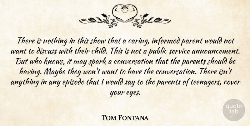Tom Fontana Quote About Conversation, Cover, Discuss, Episode, Informed: There Is Nothing In This...