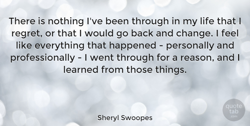 Sheryl Swoopes Quote About Regret, Reason, Feels: There Is Nothing Ive Been...