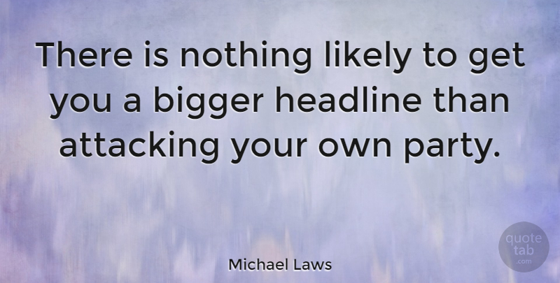 Michael Laws Quote About Headline, Likely: There Is Nothing Likely To...