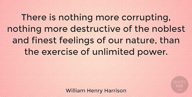 William Henry Harrison Quote About Exercise, Presidential, Feelings: There Is Nothing More Corrupting...