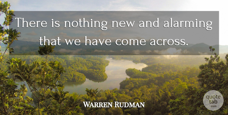 Warren Rudman Quote About Alarming: There Is Nothing New And...