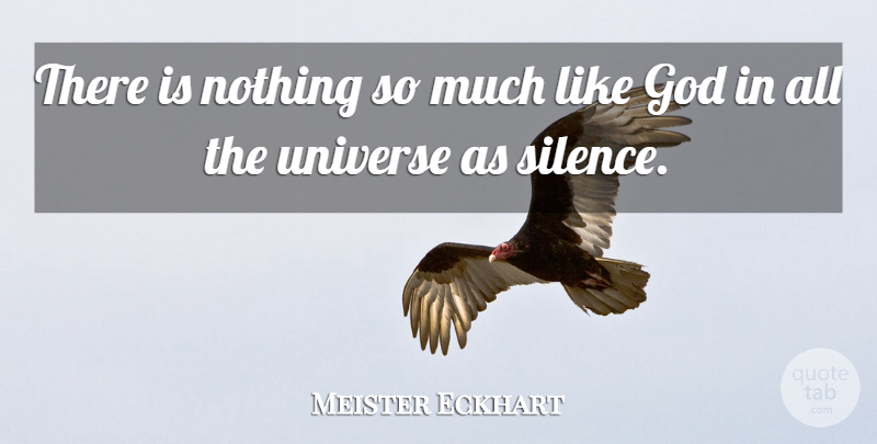 Meister Eckhart Quote About Spiritual, Silence, Universe: There Is Nothing So Much...