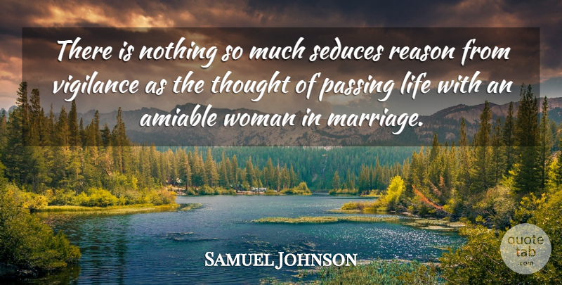 Samuel Johnson Quote About Amiable, Life, Passing, Reason, Seduces: There Is Nothing So Much...