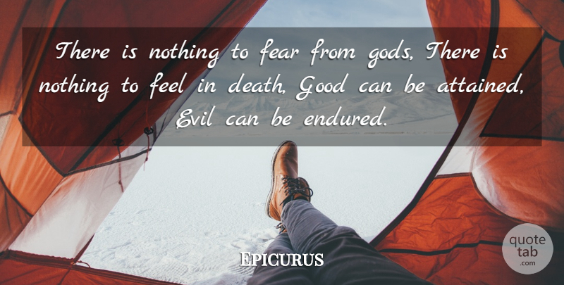 Epicurus Quote About Evil, Feels: There Is Nothing To Fear...