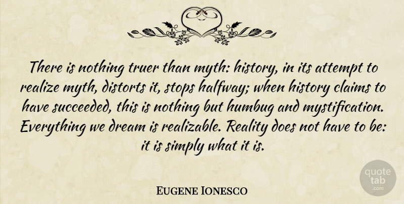 Eugene Ionesco Quote About Dream, Reality, History: There Is Nothing Truer Than...