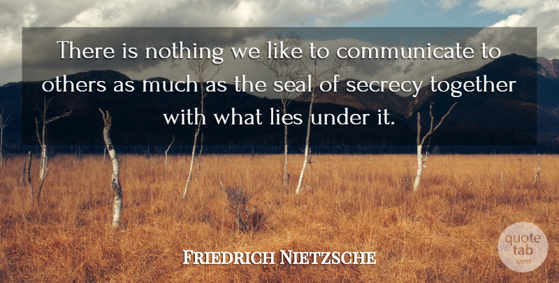Friedrich Nietzsche Quote About Lying, Together, Secrecy: There Is Nothing We Like...
