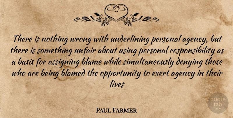 Paul Farmer Quote About Responsibility, Opportunity, Agency: There Is Nothing Wrong With...