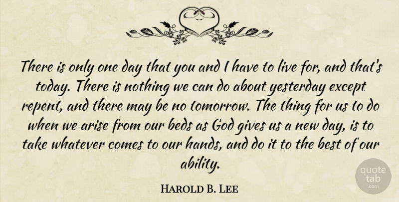 Harold B. Lee Quote About Hands, Yesterday, Giving: There Is Only One Day...
