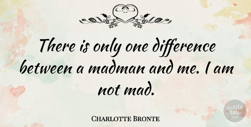 Charlotte Bronte Quote About undefined: There Is Only One Difference...