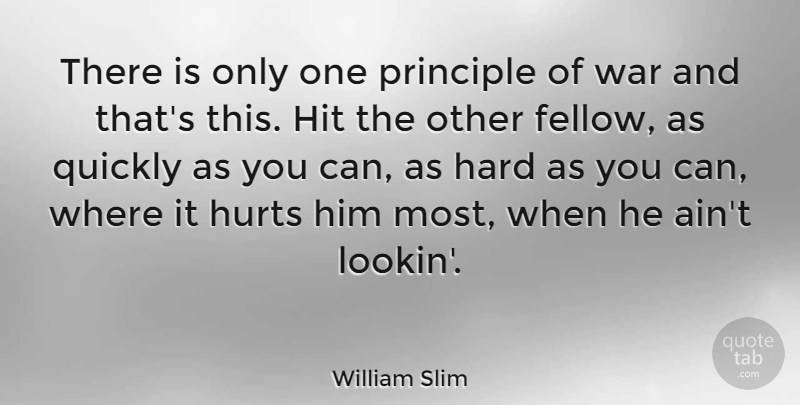 William Slim Quote About Hard, Principle, Quickly, War: There Is Only One Principle...