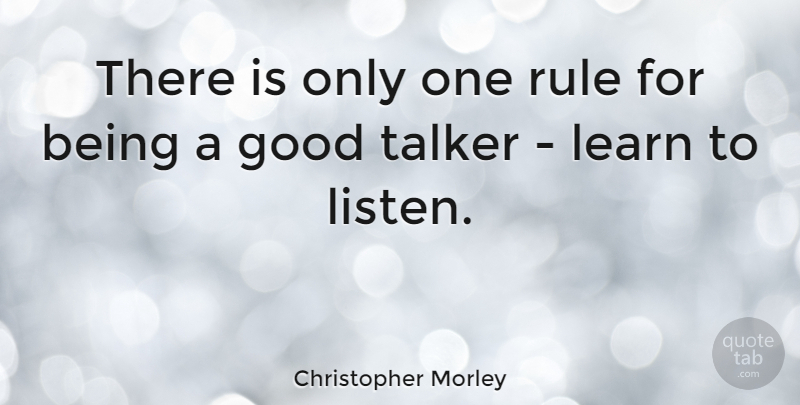 Christopher Morley Quote About Wisdom, Communication, Advice: There Is Only One Rule...