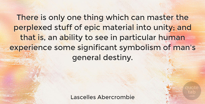 Lascelles Abercrombie Quote About Destiny, Men, Epic: There Is Only One Thing...