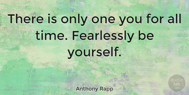 Anthony Rapp Quote About Being Yourself, Time, Just Being You: There Is Only One You...