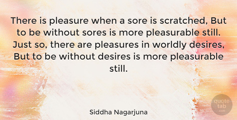 Siddha Nagarjuna Quote About Buddhist, Attachment, Desire: There Is Pleasure When A...