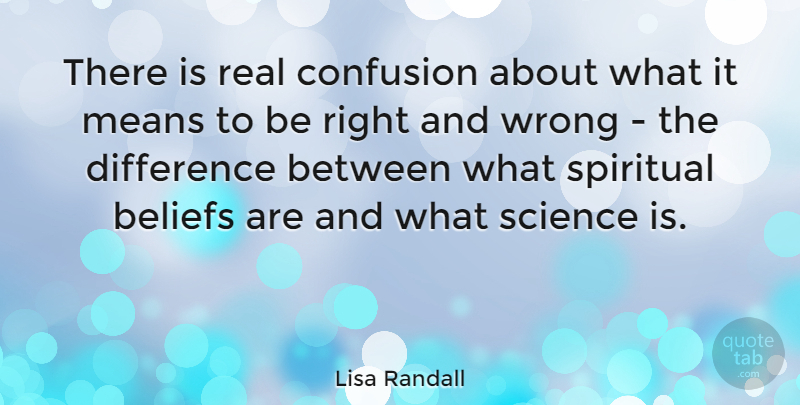 Lisa Randall Quote About Spiritual, Real, Mean: There Is Real Confusion About...