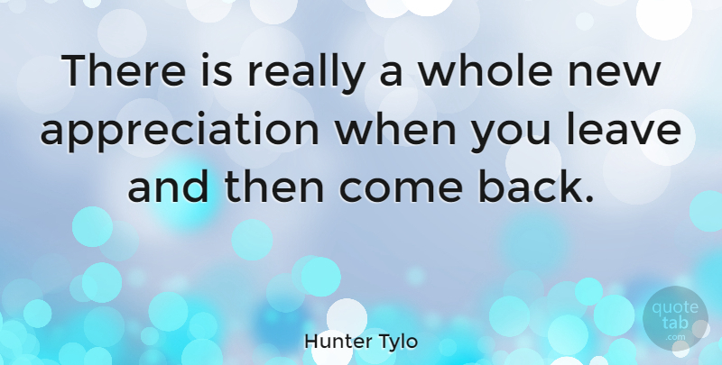 Hunter Tylo Quote About Appreciation, Whole: There Is Really A Whole...