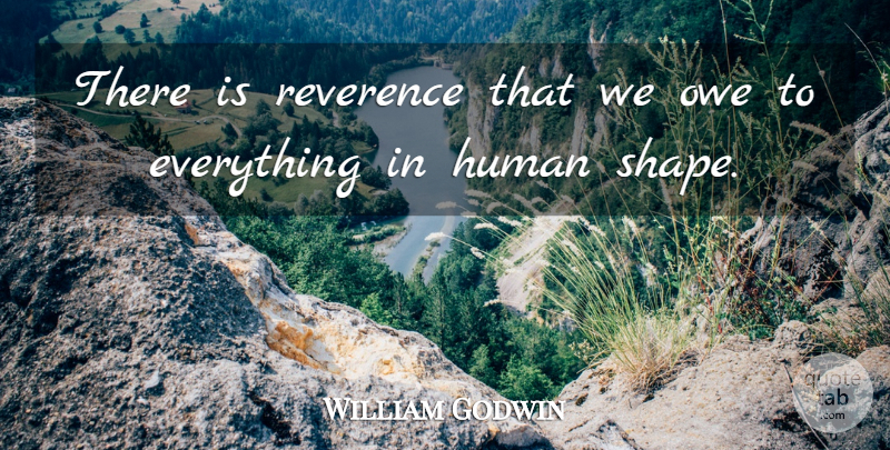 William Godwin Quote About English Writer, Human: There Is Reverence That We...