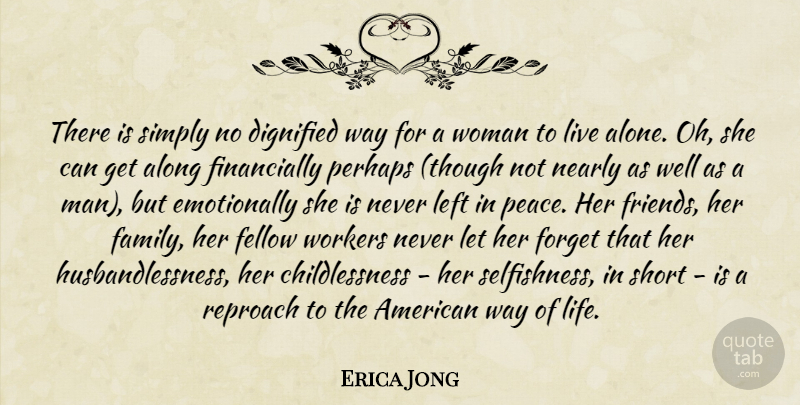 Erica Jong Quote About Peace, Men, Selfishness: There Is Simply No Dignified...