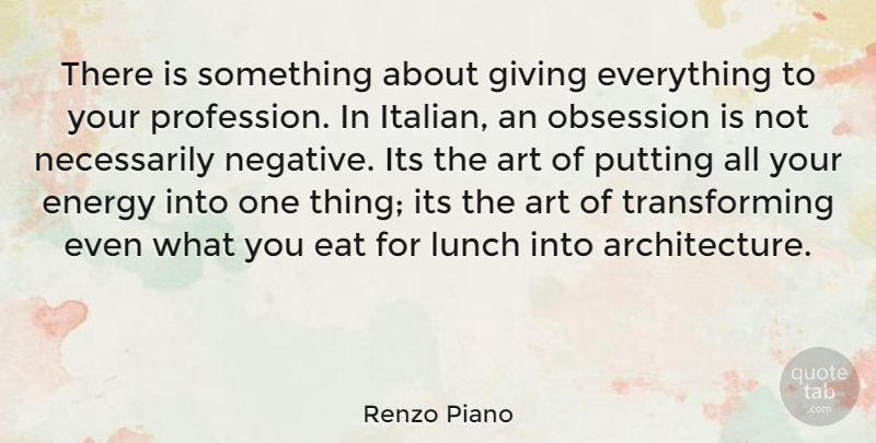 Renzo Piano Quote About Art, Italian, Lunch: There Is Something About Giving...