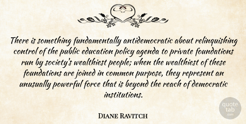 Diane Ravitch Quote About Running, Powerful, Common Purpose: There Is Something Fundamentally Antidemocratic...