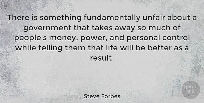 Steve Forbes Quote About Government, People, Money Power: There Is Something Fundamentally Unfair...
