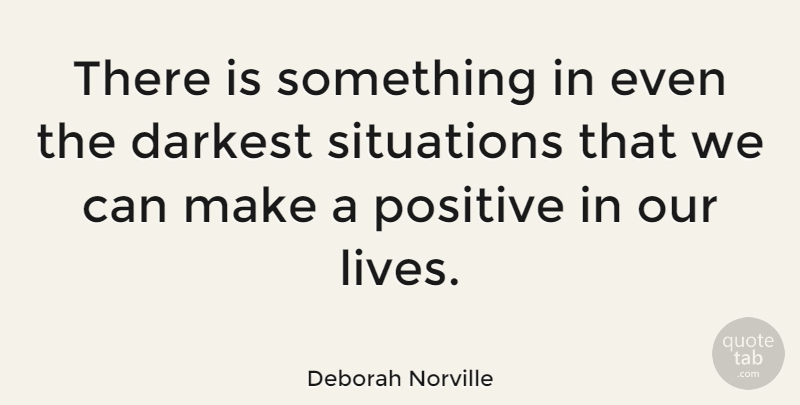 Deborah Norville Quote About Situation, Our Lives: There Is Something In Even...