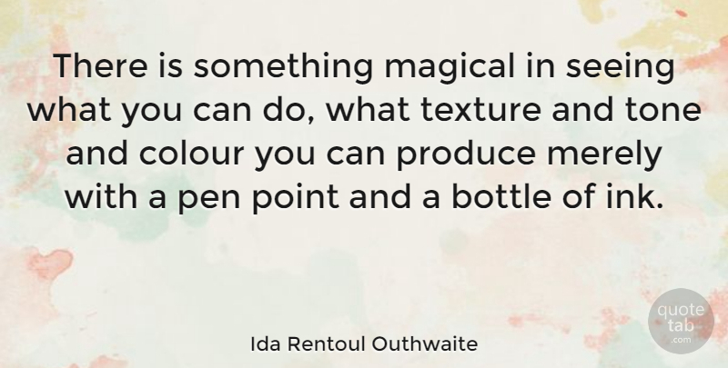 Ida Rentoul Outhwaite Quote About Magic, Bottles, Texture: There Is Something Magical In...