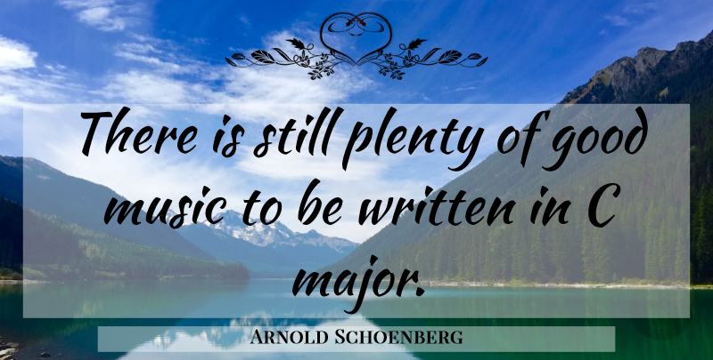Arnold Schoenberg Quote About Stills, Majors, Plenty: There Is Still Plenty Of...