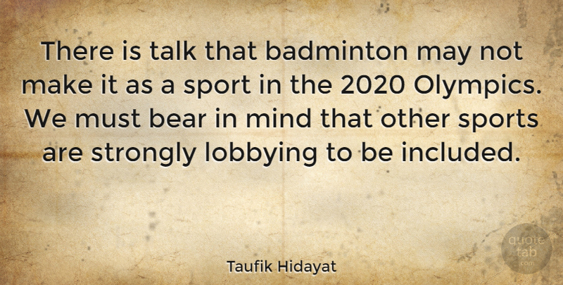 Taufik Hidayat Quote About Badminton, Bear, Mind, Sports, Strongly: There Is Talk That Badminton...